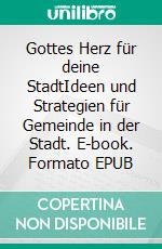 Gottes Herz für deine StadtIdeen und Strategien für Gemeinde in der Stadt. E-book. Formato EPUB ebook di Johannes Reimer