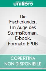 Die Fischerkinder. Im Auge des SturmsRoman. E-book. Formato EPUB