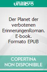 Der Planet der verbotenen ErinnerungenRoman. E-book. Formato EPUB ebook