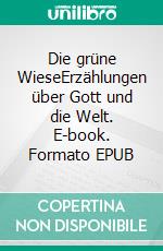 Die grüne WieseErzählungen über Gott und die Welt. E-book. Formato EPUB ebook