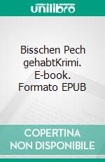 Bisschen Pech gehabtKrimi. E-book. Formato EPUB ebook di Michael Wiechmann