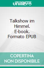 Talkshow im Himmel. E-book. Formato EPUB ebook di Manfred Behrend