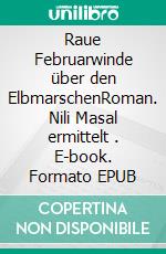 Raue Februarwinde über den ElbmarschenRoman. Nili Masal ermittelt (3). E-book. Formato EPUB ebook di Manfred Eisner