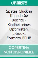 Spätes Glück in KanadaDie Beichte - Kindheit eines Optimisten. E-book. Formato EPUB