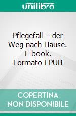 Pflegefall – der Weg nach Hause. E-book. Formato EPUB ebook di Gisela Schäfer