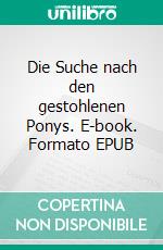 Die Suche nach den gestohlenen Ponys. E-book. Formato EPUB ebook di Eva Gerth