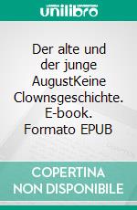 Der alte und der junge AugustKeine Clownsgeschichte. E-book. Formato EPUB ebook di Hans Plaumann