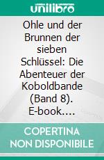 Ohle und der Brunnen der sieben Schlüssel: Die Abenteuer der Koboldbande (Band 8). E-book. Formato EPUB ebook di Jork Steffen Negelen