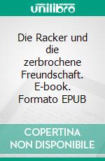 Die Racker und die zerbrochene Freundschaft. E-book. Formato EPUB ebook