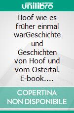 Hoof wie es früher einmal warGeschichte und Geschichten von Hoof und vom Ostertal. E-book. Formato EPUB