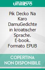 Pik Decko Na Karo DamuGedichte in kroatischer Sprache. E-book. Formato EPUB ebook