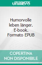 Humorvolle leben länger. E-book. Formato EPUB ebook