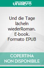 Und die Tage lächeln wiederRoman. E-book. Formato EPUB ebook