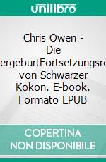 Chris Owen - Die WiedergeburtFortsetzungsroman von Schwarzer Kokon. E-book. Formato EPUB ebook