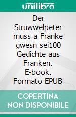 Der Struwwelpeter muss a Franke gwesn sei100 Gedichte aus Franken. E-book. Formato EPUB ebook di Werner Rosenzweig