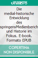 Die medial-historische Entwicklung des Damen-SkispringensMedienberichterstattung und Historie im Fokus. E-book. Formato EPUB ebook