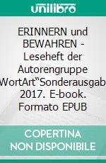 ERINNERN und BEWAHREN - Leseheft der Autorengruppe „WortArt“Sonderausgabe 2017. E-book. Formato EPUB ebook di Helga Rahn