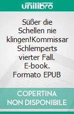 Süßer die Schellen nie klingen!Kommissar Schlemperts vierter Fall. E-book. Formato EPUB ebook