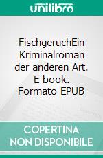 FischgeruchEin Kriminalroman der anderen Art. E-book. Formato EPUB ebook di Harald Schillig