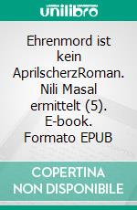 Ehrenmord ist kein AprilscherzRoman. Nili Masal ermittelt (5). E-book. Formato EPUB ebook