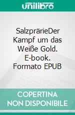 SalzprärieDer Kampf um das Weiße Gold. E-book. Formato EPUB ebook di Peter Drescher