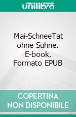 Mai-SchneeTat ohne Sühne. E-book. Formato EPUB ebook