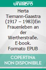 Herta Tiemann-Gaastra (1917 – 1983)Ein Frauenleben an der Wertherstraße. E-book. Formato EPUB