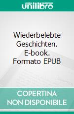 Wiederbelebte Geschichten. E-book. Formato EPUB ebook di Grete Ruilre