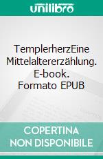 TemplerherzEine Mittelaltererzählung. E-book. Formato EPUB