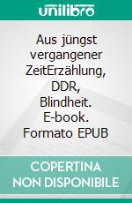 Aus jüngst vergangener ZeitErzählung, DDR, Blindheit. E-book. Formato EPUB ebook di Dieter Frommhold