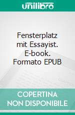 Fensterplatz mit Essayist. E-book. Formato EPUB ebook