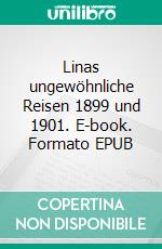 Linas ungewöhnliche Reisen 1899 und 1901. E-book. Formato EPUB ebook