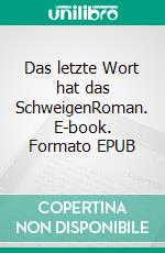 Das letzte Wort hat das SchweigenRoman. E-book. Formato EPUB ebook