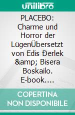 PLACEBO: Charme und Horror der LügenÜbersetzt von Edis Ðerlek & Bisera Boskailo. E-book. Formato EPUB ebook di Sead Mahmutefendic