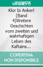 Klor bi Anker! (Band 4)Weitere Geschichten vom zweiten und wahrhaftigen Leben des Kaftains Blaubeer. E-book. Formato EPUB ebook di W. A. Kaiser