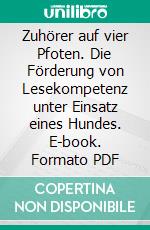 Zuhörer auf vier Pfoten. Die Förderung von Lesekompetenz unter Einsatz eines Hundes. E-book. Formato PDF ebook di Kirsten Mössing