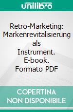 Retro-Marketing: Markenrevitalisierung als Instrument. E-book. Formato PDF ebook di Stephan Bormann