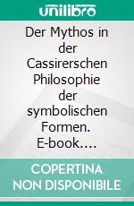 Der Mythos in der Cassirerschen Philosophie der symbolischen Formen. E-book. Formato PDF ebook