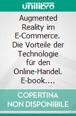 Augmented Reality im E-Commerce. Die Vorteile der Technologie für den Online-Handel. E-book. Formato PDF