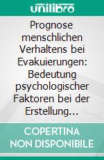 Prognose menschlichen Verhaltens bei Evakuierungen: Bedeutung psychologischer Faktoren bei der Erstellung eines Evakuierungskonzeptes. E-book. Formato PDF ebook