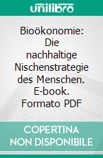 Bioökonomie: Die nachhaltige Nischenstrategie des Menschen. E-book. Formato PDF ebook