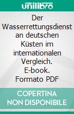 Der Wasserrettungsdienst an deutschen Küsten im internationalen Vergleich. E-book. Formato PDF ebook