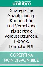 Strategische Sozialplanung: Kooperation und Vernetzung als zentrale Voraussetzungen. E-book. Formato PDF ebook