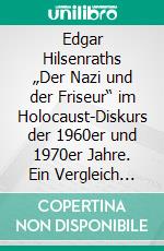 Edgar Hilsenraths „Der Nazi und der Friseur“ im Holocaust-Diskurs der 1960er und 1970er Jahre. Ein Vergleich der amerikanischen und deutschen Literaturkritik. E-book. Formato PDF ebook