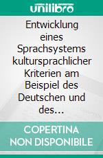 Entwicklung eines Sprachsystems kultursprachlicher Kriterien am Beispiel des Deutschen und des Arabischen: Eine diachronische Skizzierung und kontrastive Studie. E-book. Formato PDF ebook di Mohammed Laasri