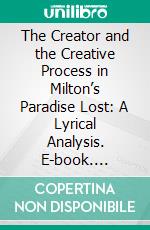 The Creator and the Creative Process in Milton’s Paradise Lost: A Lyrical Analysis. E-book. Formato PDF ebook