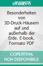 Besonderheiten von 3D-Druck-Häusern auf und außerhalb der Erde. E-book. Formato PDF