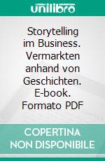 Storytelling im Business. Vermarkten anhand von Geschichten. E-book. Formato PDF ebook