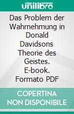 Das Problem der Wahrnehmung in Donald Davidsons Theorie des Geistes. E-book. Formato PDF ebook di Alexander F. Flohr