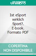 Ist eSport wirklich Sport?. E-book. Formato PDF ebook di Gunter Neumer